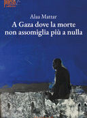 A GAZA DOVE LA MORTE NON ASSOMIGLIA PIÙ