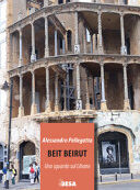 BEIT BEIRUT. UNO SGUARDO SUL LIBANO