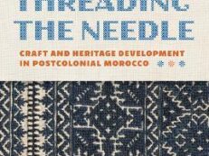 THREADING THE NEEDLE: CRAFT AND HERITAGE DEVELOPMENT IN POSTCOLONIAL MOROCCO