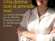 UNA DONNA NON SI ARRENDE MAI. LA NOSTRA BATTAGLIA PER LA LIBERTÀ, LA DEMOCRAZIA E I DIRITTI UMANI IN IRAN